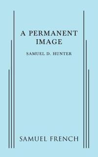 Book Cover for A Permanent Image by Samuel D Hunter