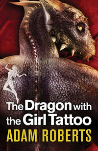 Book Cover for The Dragon With the Girl Tattoo by Adam Roberts