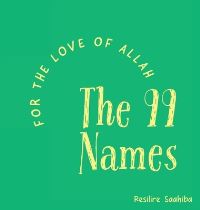 Book Cover for For the Love of Allah - The 99 Names by Resilire Saahiba