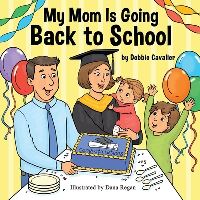 Book Cover for My Mom Is Going Back to School by Debbie Cavalier