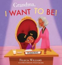 Book Cover for Grandma, I Want to Be by Felecia Williams