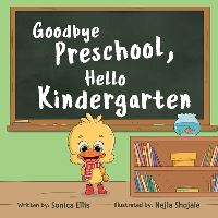Book Cover for Goodbye Preschool, Hello Kindergarten by Sonica Ellis