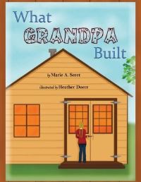 Book Cover for What Grandpa Built by Marie A Seret