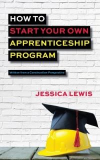 Book Cover for How to Start Your Own Apprenticeship Program by Jessica Lewis