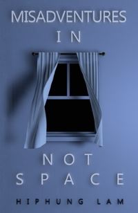 Book Cover for Misadventures in Not Space by Hiphung Lam