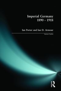 Book Cover for Imperial Germany 1890-1918 by Ian Porter, Ian D Armour