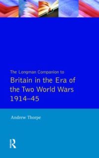 Book Cover for The Longman Companion to Britain in the Era of the Two World Wars, 1914-45 by Andrew Thorpe