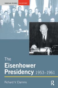 Book Cover for The Eisenhower Presidency, 1953-1961 by Richard V Damms