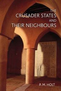 Book Cover for The Crusader States and Their Neighbours, 1098-1291 by P M Holt