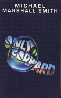 Book Cover for Only Forward by Michael Marshall Smith