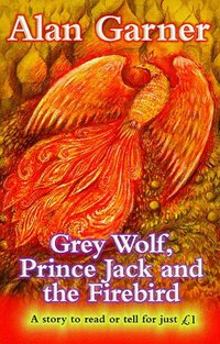 Book Cover for Grey Wolf, Prince Jack and the Firebird by Alan Garner, James Mayhew