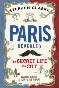 Book Cover for Paris Revealed by Stephen Clarke