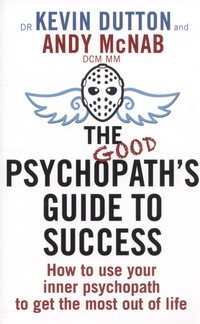 Book Cover for The Good Psychopath's Guide to Success by Kevin Dutton, Andy McNab