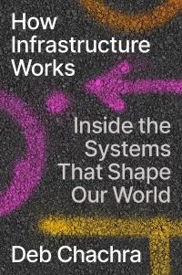 Book Cover for How Infrastructure Works by Deb Chachra