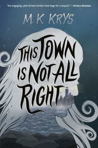 Book Cover for This Town Is Not All Right by M K Krys