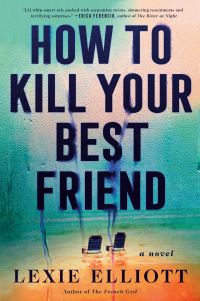 Book Cover for How to Kill Your Best Friend by Lexie Elliott
