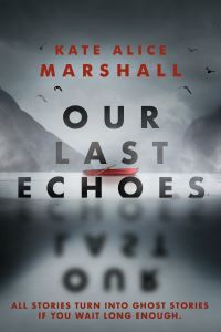 Book Cover for Our Last Echoes by Kate Alice Marshall