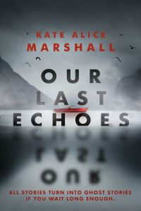 Book Cover for Our Last Echoes by Kate Alice Marshall