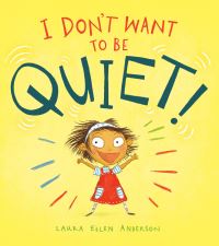 Book Cover for I Don't Want to Be Quiet! by Laura Ellen Anderson