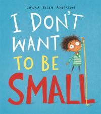 Book Cover for I Don't Want to Be Small by Laura Ellen Anderson
