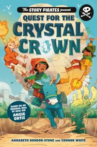Book Cover for The Story Pirates Present Quest for the Crystal Crown by Annabeth BondorStone, Connor White