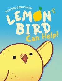 Book Cover for Lemon Bird Can Help! by Paulina Ganucheau