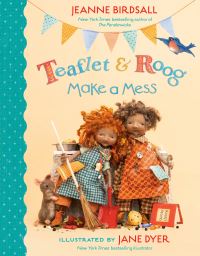 Book Cover for Teaflet and Roog Make a Mess by Jeanne Birdsall