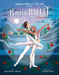 Book Cover for B Is for Ballet by John Robert Allman, American Ballet Theatre