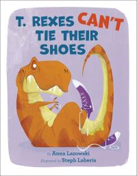 Book Cover for T. Rexes Can't Tie Their Shoes by Anna Lazowski