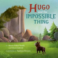 Book Cover for Hugo and the Impossible Thing by Renée Felice Smith, Chris Gabriel