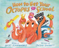 Book Cover for How to Get Your Octopus to School by Becky Scharnhorst