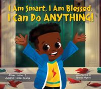 Book Cover for I Am Smart, I Am Blessed, I Can Do Anything! by Alissa Holder, Zulekha HolderYoung