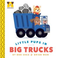 Book Cover for Little Pups in Big Trucks by Bob Shea
