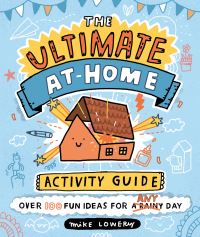 Book Cover for The Ultimate At-Home Activity Guide by Mike Lowery