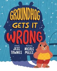 Book Cover for Groundhog Gets It Wrong by Jess Townes