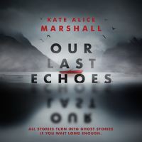 Book Cover for Our Last Echoes by Kate Alice Marshall