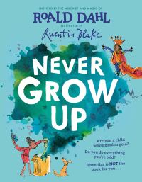 Book Cover for Never Grow Up by Roald Dahl, Roald Dahl Story Company