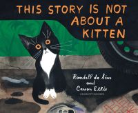 Book Cover for This Story Is Not About a Kitten by Randall De Sève