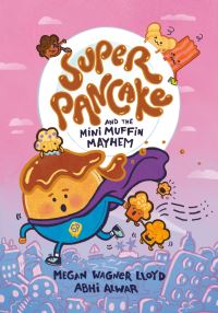Book Cover for Super Pancake and the Mini Muffin Mayhem by Megan Wagner Lloyd