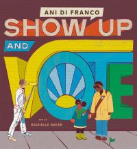 Book Cover for Show Up and Vote by Ani DiFranco