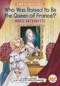 Book Cover for Who Was Raised to Be the Queen of France?: Marie Antoinette by Bones Leopard, Who HQ