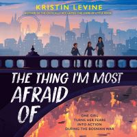 Book Cover for The Thing I'm Most Afraid Of by Kristin Levine