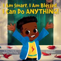 Book Cover for I Am Smart, I Am Blessed, I Can Do Anything! by Alissa Holder, Zulekha HolderYoung