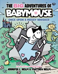 Book Cover for The BIG Adventures of Babymouse: Once Upon a Messy Whisker (Book 1) by Jennifer L Holm