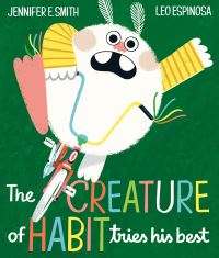 Book Cover for The Creature of Habit Tries His Best by Jennifer E Smith