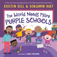 Book Cover for The World Needs More Purple Schools by Kristen Bell, Benjamin Hart