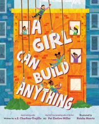 Book Cover for A Girl Can Build Anything by e E CharltonTrujillo, Pat Zietlow Miller