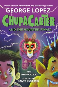 Book Cover for ChupaCarter and the Haunted Piñata by George Lopez, Ryan Calejo