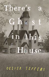 Book Cover for There's a Ghost In This House by Oliver Jeffers