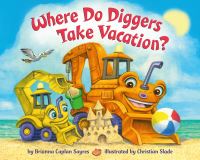 Book Cover for Where Do Diggers Take Vacation? by Brianna Caplan Sayres